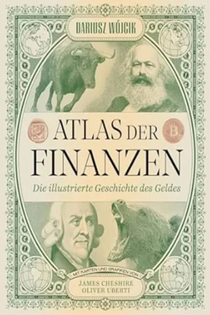 Atlas der Finanzen: Die illustrierte Geschichte des Geldes
